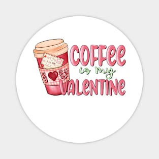 coffee is my valentine Magnet